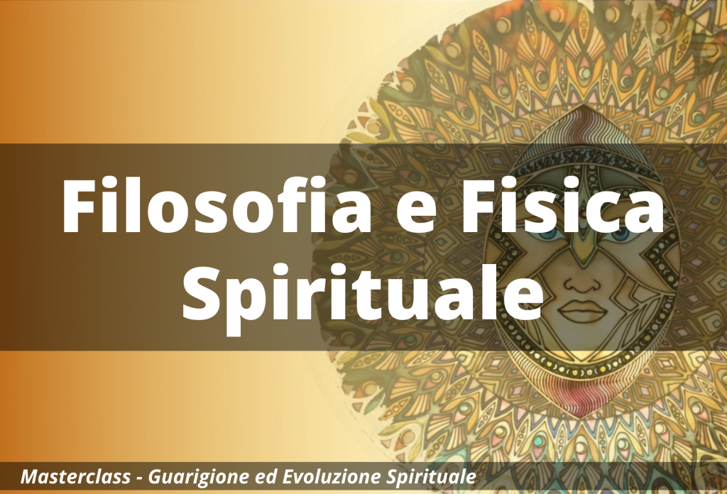 Filosofia e Fisica Spirituale – Masterclass