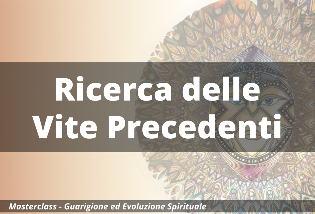 Ricerca delle Vite Precedenti – Masterclass